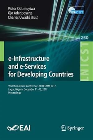 Imagen del vendedor de E-infrastructure and E-services for Developing Countries : 9th International Conference, Africomm 2017, Lagos, Nigeria, December 11-12, 2017; Proceedings a la venta por GreatBookPricesUK