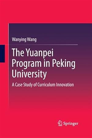 Imagen del vendedor de Yuanpei Program in Peking University : A Case Study of Curriculum Innovation a la venta por GreatBookPricesUK