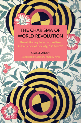 Imagen del vendedor de The Charisma of World Revolution: Revolutionary Internationalism in Early Soviet Society, 1917-1927 (Paperback or Softback) a la venta por BargainBookStores