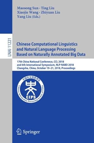 Seller image for Chinese Computational Linguistics and Natural Language Processing Based on Naturally Annotated Big Data : 17th China National Conference, Ccl 2018, and 6th International Symposium, Nlp-nabd 2018, Changsha, China, October 19?21, 2018, Proceedings for sale by GreatBookPricesUK