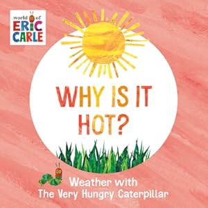 Seller image for Why Is It Hot?: Weather with the Very Hungry Caterpillar (Board Book) for sale by BargainBookStores