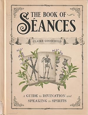 Book of Seances A Guide to Divination and Speaking to Spirits