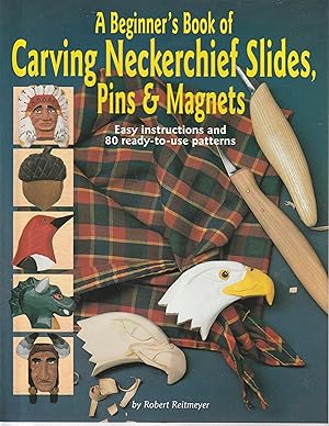 Beginner's Book of Carving Neckerchief Slides, Pins & Magnets Easy instructions and 80 ready-to-u...