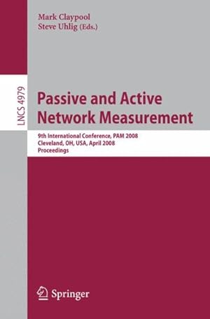 Imagen del vendedor de Passive and Active Network Measurement : 9th International Conference, PAM 2008, Cleveland, Oh, USA, April 29-30, 2008, Proceedings a la venta por GreatBookPricesUK