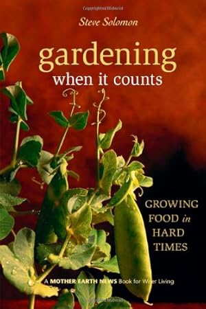 Bild des Verkufers fr Gardening When It Counts: Growing Food in Hard Times: 5 (Mother Earth News Wiser Living Series, 5) zum Verkauf von WeBuyBooks