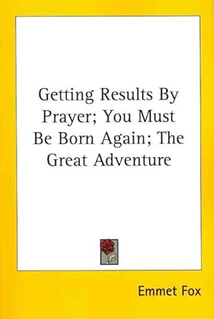Seller image for Getting Results by Prayer; You Must Be Born Again; the Great Adventure for sale by GreatBookPricesUK