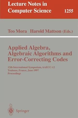 Seller image for Applied Algebra, Algebraic Algorithms, and Error-Correcting Codes : 12th International Symposium, Aaecc-12, Toulouse, France, June 23-27, 1997 : Proceedings for sale by GreatBookPricesUK