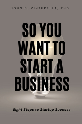 Bild des Verkufers fr So You Want to Start a Business: Eight Steps to Startup Success (Paperback or Softback) zum Verkauf von BargainBookStores
