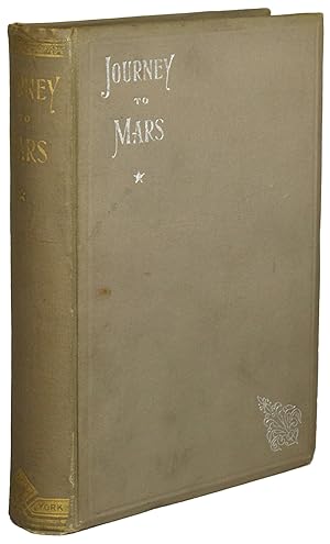 JOURNEY TO MARS. THE WONDERFUL WORLD: ITS BEAUTY AND SPLENDOR; ITS MIGHTY RACES AND KINGDOMS; ITS...