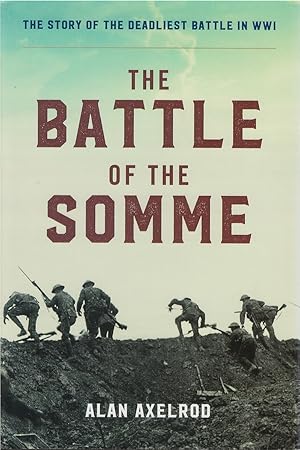 The Battle of the Somme: The Story of the Deadliest Battle in WWI