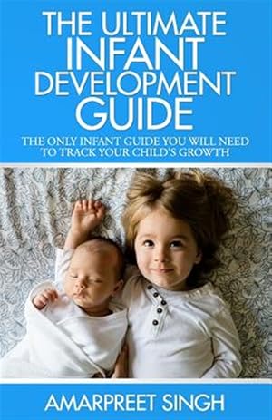 Seller image for Ultimate Infant Development Guide : The Only Infant Guide You Will Need to Track Your Child's Growth for sale by GreatBookPricesUK