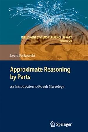 Bild des Verkufers fr Approximate Reasoning by Parts : An Introduction to Rough Mereology zum Verkauf von GreatBookPricesUK