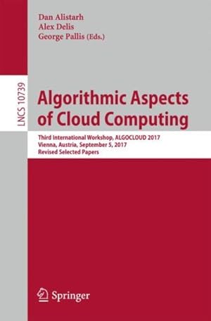 Seller image for Algorithmic Aspects of Cloud Computing : Third International Workshop, Algocloud 2017, Vienna, Austria, September 4-5, 2017, Revised Selected Papers for sale by GreatBookPricesUK