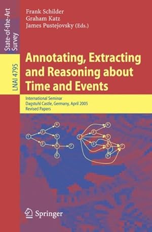 Immagine del venditore per Annotating, Extracting and Reasoning about Time and Events : International Seminar, Dagstuhl Castle, Germany, April 20-15, 2005, Revised Papers venduto da GreatBookPricesUK