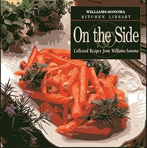 Imagen del vendedor de On the Side: Collected Recipes from Williams-Sonoma (Williams-Sonoma Kitchen Library) a la venta por Fireproof Books