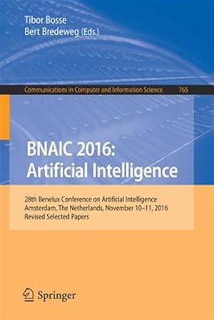Imagen del vendedor de Bnaic 2016 - Artificial Intelligence : 28th Benelux Conference on Artificial Intelligence, Amsterdam, the Netherlands, November 10-11, 2016 - Revised Selected Papers a la venta por GreatBookPricesUK