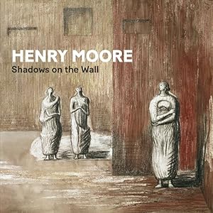 Bild des Verkufers fr Henry Moore : Shadows on the Wall zum Verkauf von GreatBookPrices