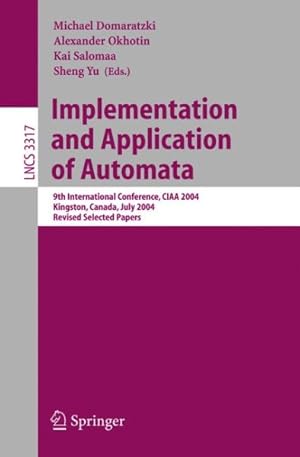 Bild des Verkufers fr Implementation And Application Of Automata : 9th International Conference, Ciaa 2004, Kingston, Canada, July 22-24, 2004, Selected Papers zum Verkauf von GreatBookPricesUK