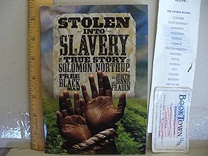Stolen Into Slavery; ( The True Story Of Solomon Northup, Free Black Man)