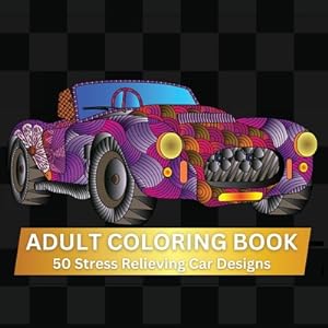 Seller image for Adult Coloring Book: A Relaxing Adult Coloring Book-With 50 Intricate Designs-Stress Relief and Mindfulness Gift for Car Lovers (Paperback or Softback) for sale by BargainBookStores