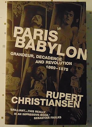 Image du vendeur pour Paris Babylon: Grandeur, Decadence and Revolution 1869-1875 mis en vente par Approximations