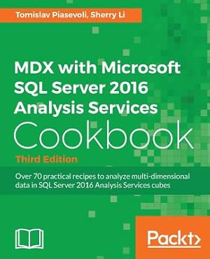Immagine del venditore per MDX with Microsoft SQL Server 2016 Analysis Services Cookbook - Third Edition: Over 70 practical recipes to analyze multi-dimensional data in SQL Serv (Paperback or Softback) venduto da BargainBookStores