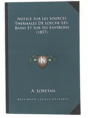 Notice Sur Les Sources Thermales De Loeche-Les-Bains Et Sur Ses Environs (1857)