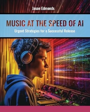 Imagen del vendedor de Music at the Speed of AI: Urgent Strategies for a Successful Release (Paperback or Softback) a la venta por BargainBookStores