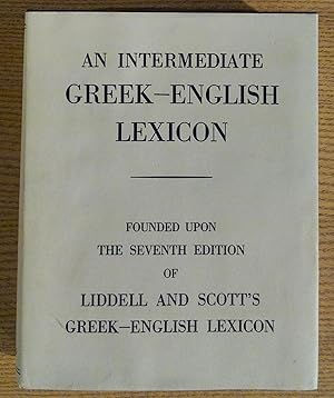 An Intermediate Greek Lexicon: Founded upon the Seventh Edition of Liddell and Scott's Greek-Engl...