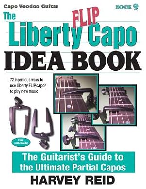 Bild des Verkufers fr The Liberty FLIP Capo Idea Book: The Guitarist's Guide to the Ultimate Partial Capos (Paperback or Softback) zum Verkauf von BargainBookStores