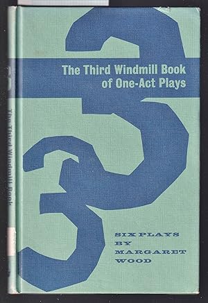 The Third Windmill Book of One - Act Plays - Six Plays By Margaret Wood