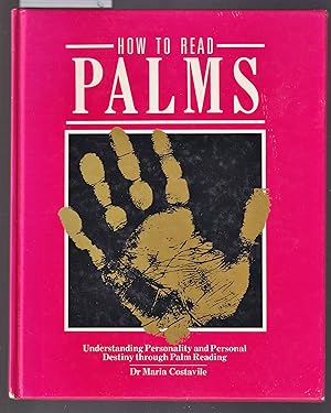 How To Read Palms: Understanding Personality and Personal Destiny through Palm Reading