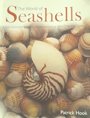 The World of Seashells: A Fully Illustrated Guide to These Fascinating Gifts From the Ocean.