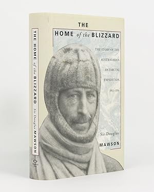 The Home of the Blizzard. The Story of the Australasian Antarctic Expedition, 1911-1914