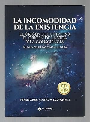 INCOMODIDAD DE LA EXISTENCIA - LA. EL ORIGEN DEL UNIVERSO, EL ORIGEN DE LA VIDA Y LA CONSCIENCIA