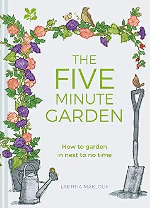 Bild des Verkufers fr The Five Minute Garden: How to Garden in Next to No Time zum Verkauf von WeBuyBooks