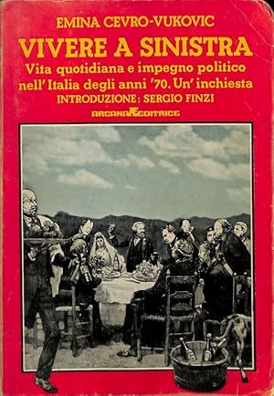 Seller image for Vivere a Sinistra. Vita quotidiana e impegno politico nell'Italia degli anni '70. Un inchiesta for sale by FolignoLibri
