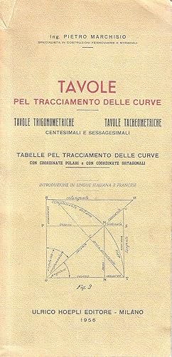 Tavole pel tracciamento delle curve - Tavole trigonometriche - Tavole tacheometriche - Tabelle pe...