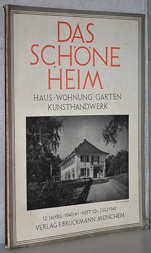 Das schöne Heim. Haus. Wohnung. Garten. Kunsthandwerk. 12. Jahrgang, 1940/41, Heft 10, Juli 1941....