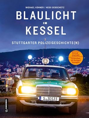 Seller image for Blaulicht im Kessel: Stuttgarter Polizeigeschichte(n) (Regionalgeschichte im GMEINER-Verlag) for sale by Studibuch