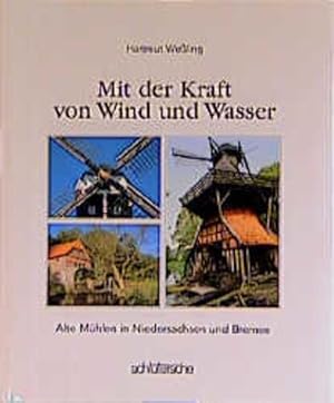 Bild des Verkufers fr Mit der Kraft von Wind und Wasser: Alte Mhlen in Niedersachsen und Bremen zum Verkauf von Studibuch