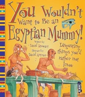 Bild des Verkufers fr You Wouldn't Want to Be an Egyptian Mummy zum Verkauf von WeBuyBooks