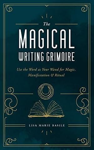 Bild des Verkufers fr The Magical Writing Grimoire: Use the Word as Your Wand for Magic, Manifestation & Ritual zum Verkauf von WeBuyBooks