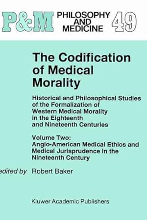 Seller image for Codification of Medical Morality, Historical and Philosophical Studies of the Formalization of Western Medical Morality in the Eighteenth and for sale by GreatBookPricesUK