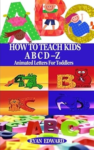 Seller image for How to Teach Kids Abcd-Z: Animated Letters for Toddlers for sale by GreatBookPrices