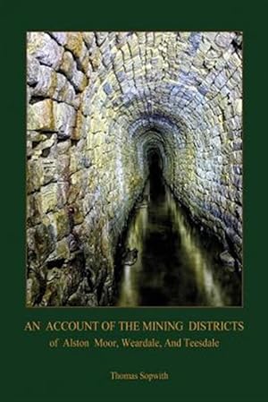 Seller image for An Account of the Mining District of Alston Moor, Weardale and Teesdale, with additional drawings and photographs (Aziloth Books) for sale by GreatBookPrices
