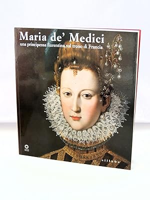 Maria de' Medici. Una principessa fiorentina sul trono di Francia (Catalogo della mostra (Firenze...