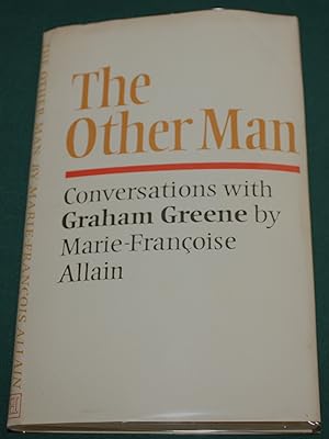 The Other Man. Conversations with Graham Greene by Marie-Francoise Allain.