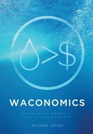 Seller image for Waconomics: Redefining Water's Role in Our Economy for sale by GreatBookPrices