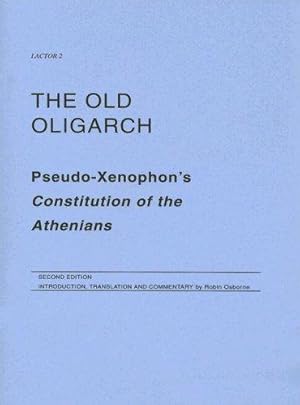Bild des Verkufers fr The Old Oligarch: Pseudo-Xenophon's Constitution of the Athenians: No. 2 (LACTOR) zum Verkauf von WeBuyBooks